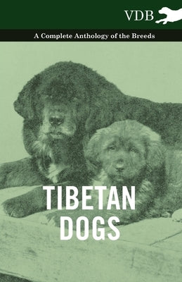 Tibetan Dogs - A Complete Anthology of the Breeds by Various