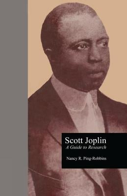 Scott Joplin: A Guide to Research by Ping Robbins, Nancy R.