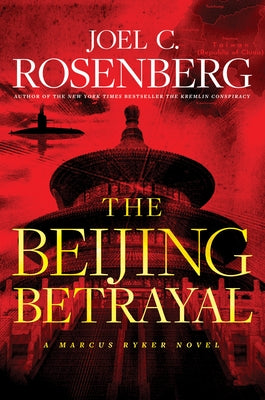 The Beijing Betrayal by Rosenberg, Joel C.