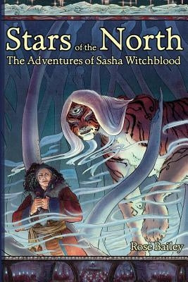 Stars of the North: The Adventures of Sasha Witchblood by Bailey, Rose