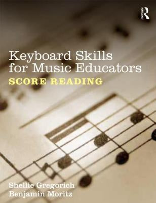 Keyboard Skills for Music Educators: Score Reading by Gregorich, Shellie