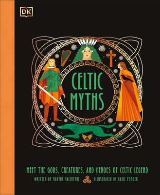 Celtic Myths: Meet the God, Creatures, and Heroes of Celtic Legend by DK