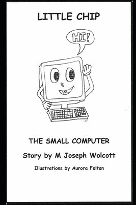 Little Chip: The Small Computer by Wolcott, M. Joseph