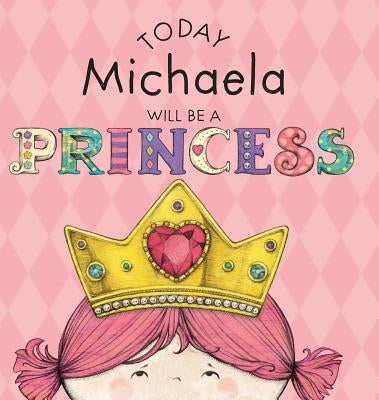 Today Michaela Will Be a Princess by Croyle, Paula