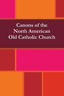 Canons of the North American Old Catholic Church by Old Catholic Church, North American