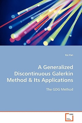 A Generalized Discontinuous Galerkin Method & Its Applications by Fan, Kai