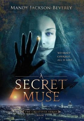 A Secret Muse: (The Creatives Series, Book 1) A Dark And Seductive Supernatural Suspense Thriller by Jackson-Beverly, Mandy