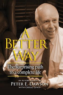 A Better Way: The surprising path to a complete life. by Lewis, Gregg