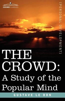 The Crowd: A Study of the Popular Mind by Lebon, Gustave