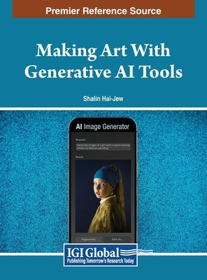 Making Art With Generative AI Tools by Hai-Jew, Shalin