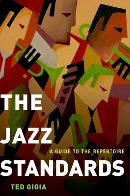 The Jazz Standards: A Guide to the Repertoire by Gioia, Ted