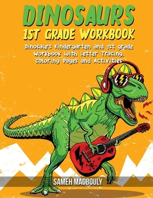 Dinosaurs 1st grade workbook: Dinosaurs Kindergarten and 1st grade Workbook with Letter Tracing, Coloring Pages and Activities by Madbouly, Sameh