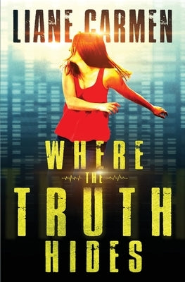 Where the Truth Hides by Carmen, Liane