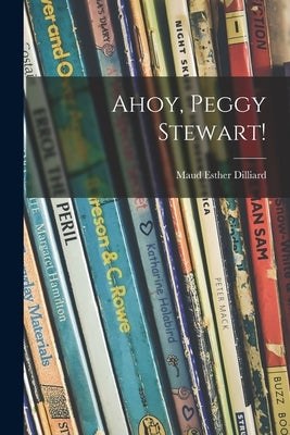 Ahoy, Peggy Stewart! by Dilliard, Maud Esther