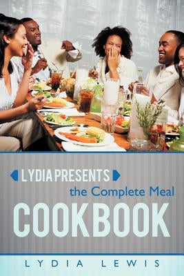 Lydia Presents the Complete Meal Cookbook by Lewis, Lydia