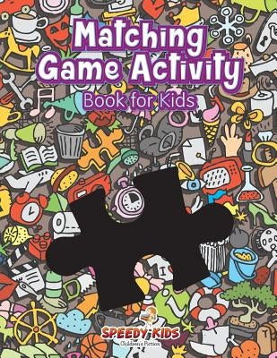 Matching Game Activity Book for Kids by Speedy Kids