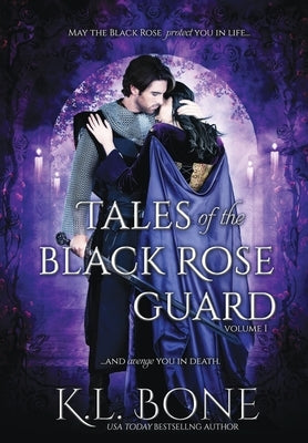 Tales of the Black Rose Guard: Volume I by Bone, K. L.