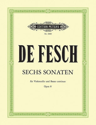 6 Sonatas for Cello and Continuo Op. 8: Continuo Realized for Harpsichord/Piano (Continuo Cello Ad Lib.) by Fesch, Willem de