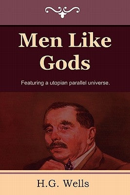 Men Like Gods by Wells, H. G.