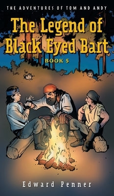 The Legend of Black Eyed Bart, Book 5: The Adventures of Tom and Andy by Penner, Edward