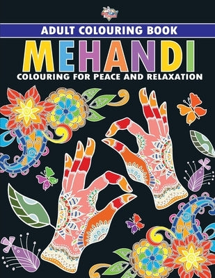 Mehandi: Colouring Book for Adults (Colouring for Peace and Relaxation) by Verma, Priyanka