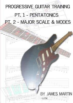 Progressive Guitar Training Pts. 1 & 2 - Pentatonic and Diatonic Scales by Martin, James