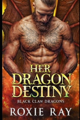 Her Dragon Destiny: A Dragon Shifter Romance by Ray, Roxie