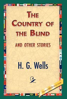 The Country of the Blind, and Other Stories by Wells, H. G.