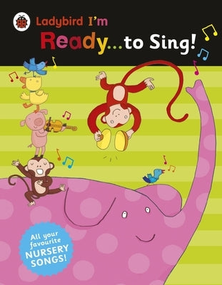 Ladybird I'm Ready . . . to Sing!: Classic Nursery Songs to Share by Ladybird