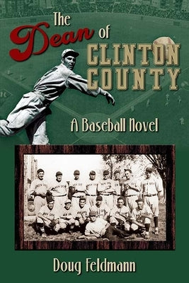 The Dean of Clinton County - A Baseball Novel by Feldman, Dout