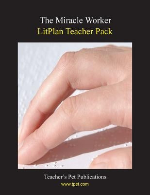 Litplan Teacher Pack: The Miracle Worker by Sherman, Janine H.