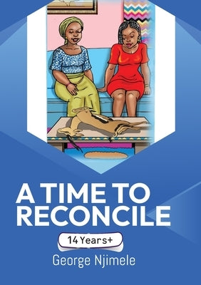 A Time to Reconcile: A Play for Children by Njimele, George