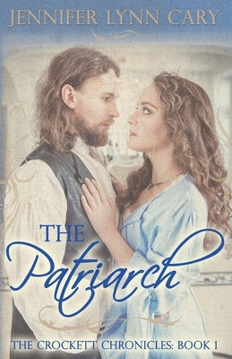 The Patriarch: The Crockett Chronicles: Book One by Cary, Jennifer Lynn