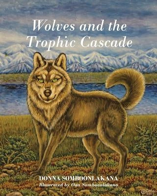 Wolves and the Trophic Cascade by Somboonlakana, Donna