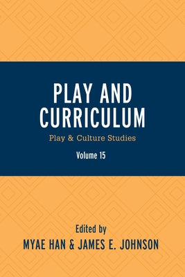 Play and Curriculum: Play & Culture Studies by Han, Myae