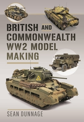 British and Commonwealth Ww2 Model Making by Dunnage, Sean