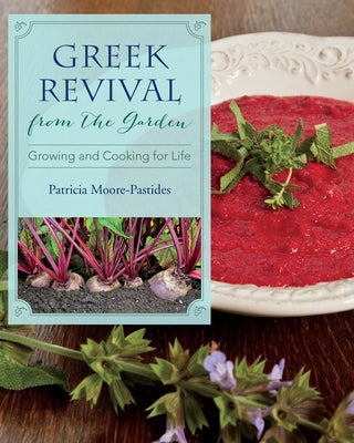 Greek Revival from the Garden: Growing and Cooking for Life by Moore-Pastides, Patricia