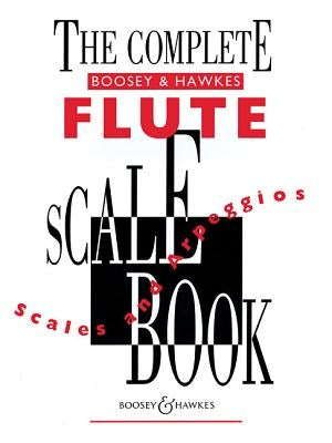 The Complete Boosey & Hawkes Scale Book: Scales and Arpeggios for Flute by Hal Leonard Corp