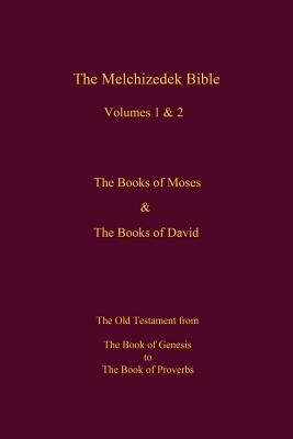 The Melchizedek Bible, Volumes 1& 2 The Books of Moses and David: The Book of Genesis to the Book of Proverbs by World Library, The New Jerusalem