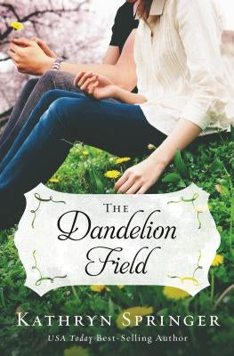 The Dandelion Field by Springer, Kathryn