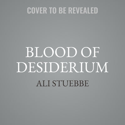 Blood of Desiderium by Stuebbe, Ali