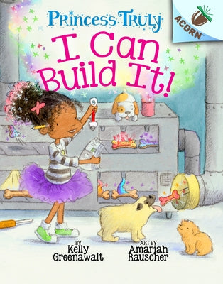 I Can Build It!: An Acorn Book (Princess Truly #3) (Library Edition): Volume 3 by Greenawalt, Kelly