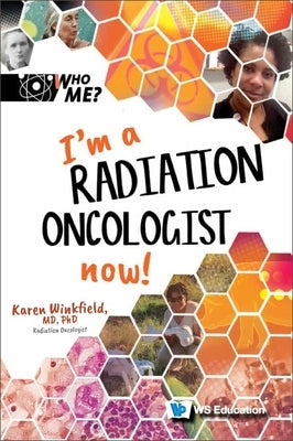 I'm a Radiation Oncologist Now! by Winkfield, Karen M.