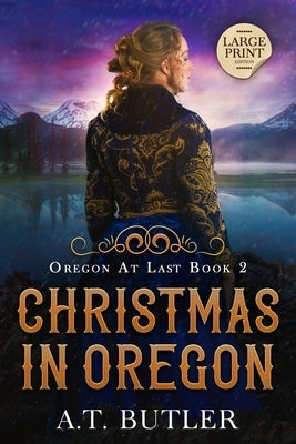 Christmas in Oregon: Historical Women's Fiction Saga Large Print by Butler, A. T.