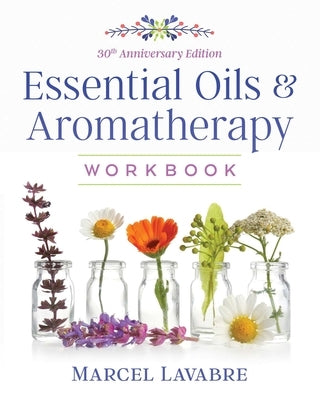 Essential Oils and Aromatherapy Workbook by Lavabre, Marcel