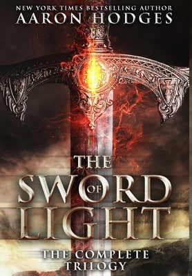 The Sword of Light: The Complete Trilogy by Hodges, Aaron