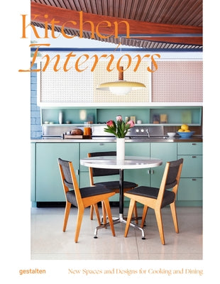Kitchen Interiors: New Designs and Interior for Cooking and Dining by Gestalten