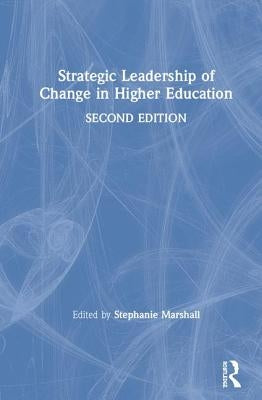 Strategic Leadership of Change in Higher Education: What's New? by Marshall, Stephanie