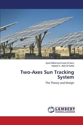 Two-Axes Sun Tracking System by Mahmood Kwad Al-Awsi Ayad