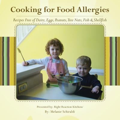 Cooking for Food Allergies: Recipes Free of Dairy, Eggs, Peanuts, Tree Nuts, Fish & Shellfish by Schiraldi, Melanie